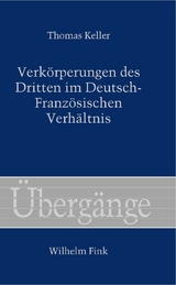 Verk&ouml;rperungen des Dritten im Deutsch-Franz&ouml;sischen Verh&auml;ltnis - Thomas Keller