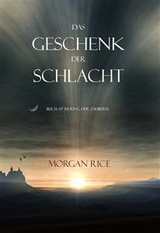 Das Geschenk der Schlacht (Der Ring der Zauberei &mdash; Band 17) - Morgan Rice