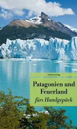 Patagonien und Feuerland f&uuml;rs Handgep&auml;ck - 