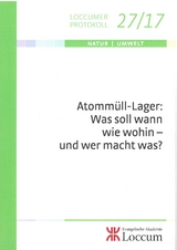 Atommüll-Lager: Was soll wann wie wohin- und wer macht was? - 