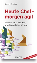 Heute Chef - morgen agil - Robert Schiller