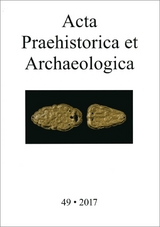 Acta Praehistorica et Archaeologica / Acta Praehistorica et Archaeologica 49, 2017 - 