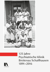 125 Jahre Psychiatrische Klinik Breitenau Schaffhausen, 1891&ndash;2016