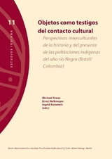 Objetos como testigos del contacto cultural - Lu&iacute;s J. Abejez, Ulrike Bock, Marie Chosson, Isabelle Comb&egrave;s, Caroline Cunill, Wolfgang Gabbert, Gonz&aacute;lez Mart&iacute;nez, Nelson Fernando, Regina Lira Larios, Rodrigo Llanes Salazar, Nat&agrave;lia Moragas Segura, Tsubasa Okoshi Harada, Ute Sch&uuml;ren, Gabriela Torres-Mazuera