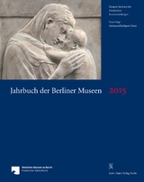 Jahrbuch der Berliner Museen. Jahrbuch der Preussischen Kunstsammlungen. Neue Folge / Jahrbuch der Berliner Museen 57. Band (2015) - Elisabeth Ehler, Francesco Caglioti, Laura Cavazzini, Aldo Galli, Neville Rowley, Paul Hofmann, Volker Krahn, Lutz S. Malke, Katharina Weick-Joch, Ekaterina Skvortcova, Ernst A. Busche