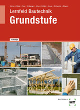 Lernfeld Bautechnik Grundstufe - Balder Batran, Herbert Bl&auml;si, Volker Frey, Gerd Hillberger, Klaus H&uuml;hn, Klaus Dr. K&ouml;hler, Eduard Kraus, G&uuml;nter Rothacher, Kai-Michael Stumm