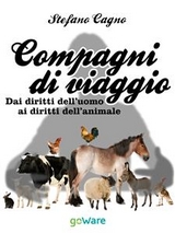Compagni di viaggio. Dai diritti dell&rsquo;uomo ai diritti dell&rsquo;animale - Stefano Cagno