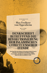 Denkschrift betreffend die Revolutionierung der islamischen Gebiete unserer Feinde - Freiherr von Oppenheim  Max
