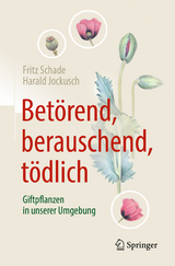 Bet&ouml;rend, berauschend, t&ouml;dlich - Giftpflanzen in unserer Umgebung - Fritz Schade, Harald Jockusch