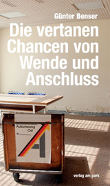 Die vertanen Chancen von Wende und Anschluss - G&uuml;nter Benser