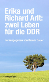 Erika und Richard Arlt: zwei Leben f&uuml;r die DDR - 