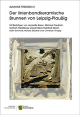 Der linienbandkeramische Brunnen von Leipzig-Plau&szlig;ig - Susanne Friederich