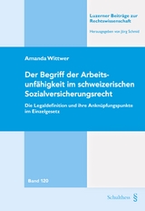 Der Begriff der Arbeitsunf&auml;higkeit im schweizerischen Sozialversicherungsrecht - Amanda Wittwer