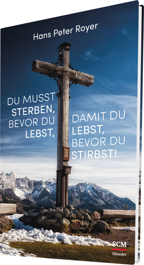 Du musst sterben, bevor du lebst, damit du lebst, bevor du stirbst! - Hans Peter Royer