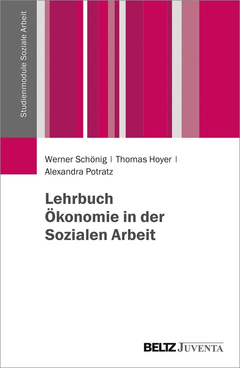 Lehrbuch &Ouml;konomie in der Sozialen Arbeit - Werner Sch&ouml;nig, Thomas Hoyer, Alexandra Potratz