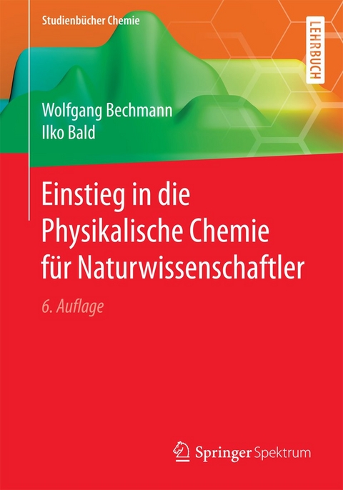 Einstieg in die Physikalische Chemie f&uuml;r Naturwissenschaftler - Wolfgang Bechmann, Ilko Bald