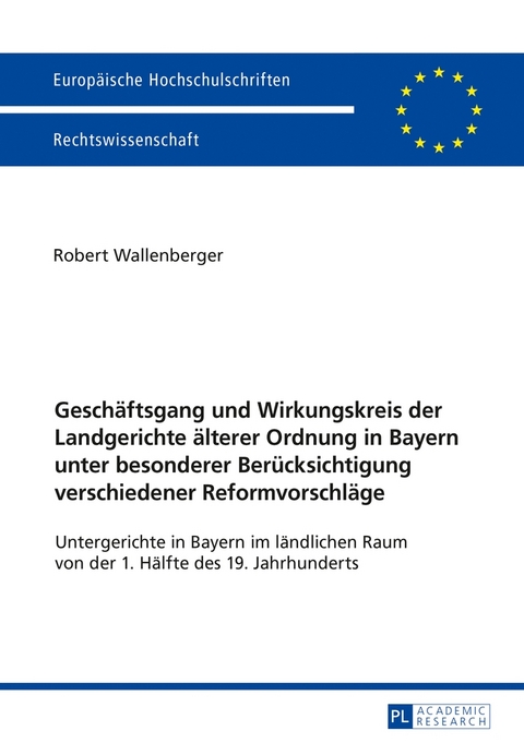 Gesch&auml;ftsgang und Wirkungskreis der Landgerichte &auml;lterer Ordnung in Bayern unter besonderer Ber&uuml;cksichtigung verschiedener Reformvorschl&auml;ge - Robert Wallenberger