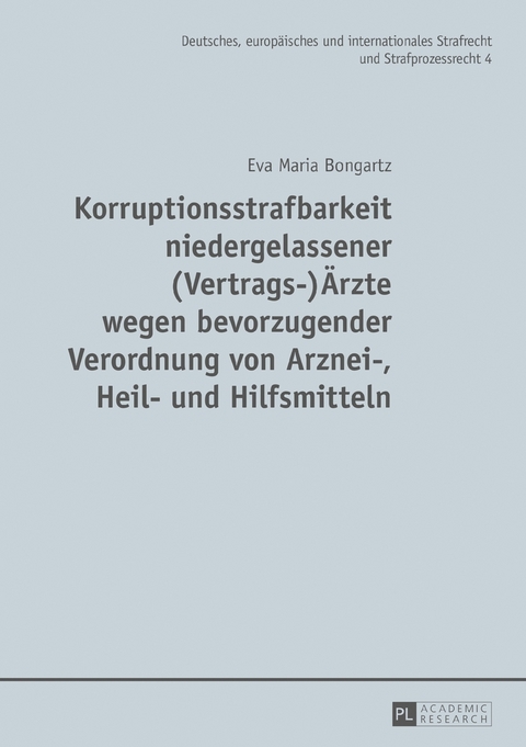 Korruptionsstrafbarkeit niedergelassener (Vertrags-)&Auml;rzte wegen bevorzugender Verordnung von Arznei-, Heil- und Hilfsmitteln - Eva Maria Bongartz