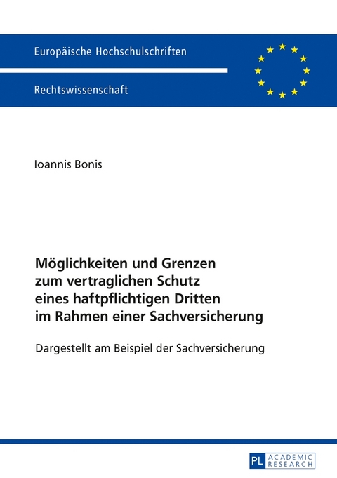 M&ouml;glichkeiten und Grenzen zum vertraglichen Schutz eines haftpflichtigen Dritten im Rahmen einer Sachversicherung - Ioannis Bonis