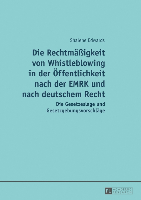 Die Rechtm&auml;&szlig;igkeit von Whistleblowing in der &Ouml;ffentlichkeit nach der EMRK und nach deutschem Recht - Shalene Edwards