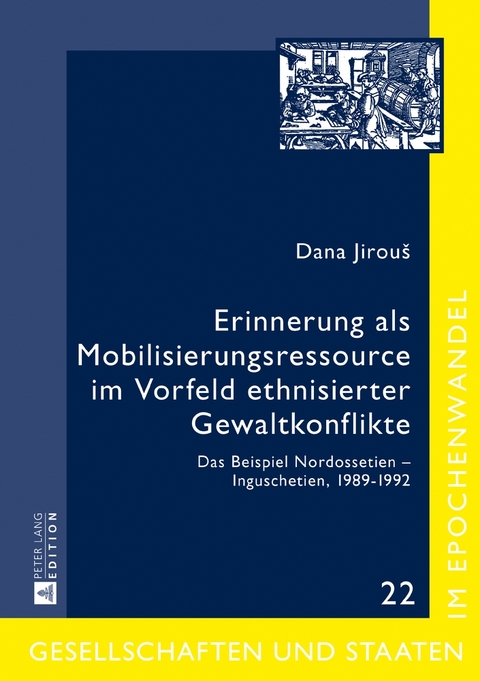 Erinnerung als Mobilisierungsressource im Vorfeld ethnisierter Gewaltkonflikte - Dana Jirou&scaron;