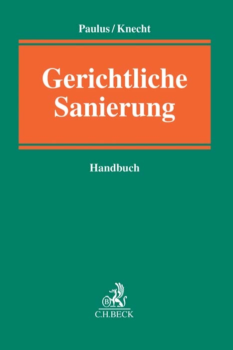 Gerichtliche Sanierung - Volker Beissenhirtz, Rainer Eckert, Arndt Geiwitz, Katharina Gerdes, Christian Gerloff, Michael Hermanns, Thomas C. Knecht, Helmut K&ouml;nig, J&ouml;rn Kowalewski, Stephan Madaus, Christoph G. Paulus, Sven Schelo, Angelika Wimmer-Amend
