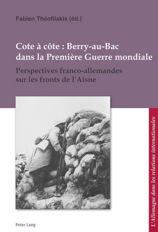 Cote À Côte: Berry-Au-Bac Dans La Première Guerre Mondiale