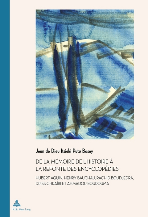 de la M&eacute;moire de l'Histoire &Agrave; La Refonte Des Encyclop&eacute;dies - Jean de Dieu Itsieki Putu Basey