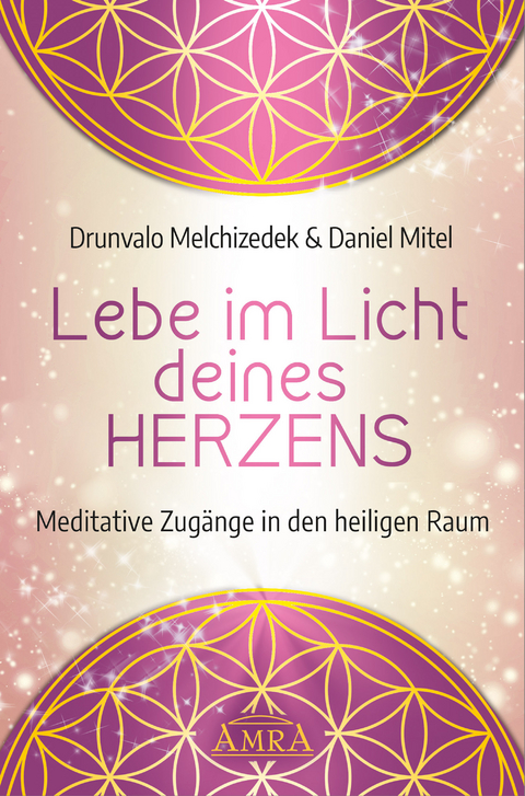 LEBE IM LICHT DEINES HERZENS: Meditative Zug&auml;nge in den heiligen Raum - Drunvalo Melchizedek, Daniel Mitel