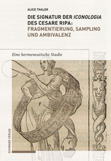 Die Signatur der Iconologia des Cesare Ripa: Fragmentierung, Sampling und Ambivalenz - Alice Thaler