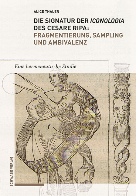 Die Signatur der Iconologia des Cesare Ripa: Fragmentierung, Sampling und Ambivalenz - Alice Thaler