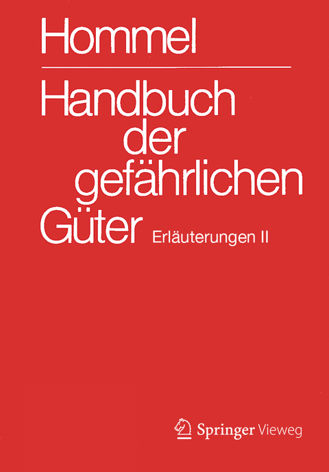 Handbuch der gef&auml;hrlichen G&uuml;ter. Erl&auml;uterungen II - Eckhard Baum, Herbert F. Bender, Albrecht Broemme, Herbert Desel, Ursula Gundert-Remy, J&ouml;rg Holzh&auml;user, Helma Kersting, Klaus Kersting, Mario K&ouml;nig, Monika Nendza, Ursula Stephan, Ute Strobel
