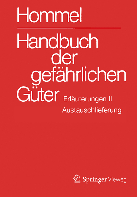 Handbuch der gef&auml;hrlichen G&uuml;ter. Erl&auml;uterungen II. Austauschlieferung, Dezember 2017 - Eckhard Baum, Herbert F. Bender, Albrecht Broemme, Herbert Desel, Ursula Gundert-Remy, J&ouml;rg Holzh&auml;user, Helma Kersting, Klaus Kersting, Mario K&ouml;nig, Monika Nendza, Ursula Stephan, Ute Strobel