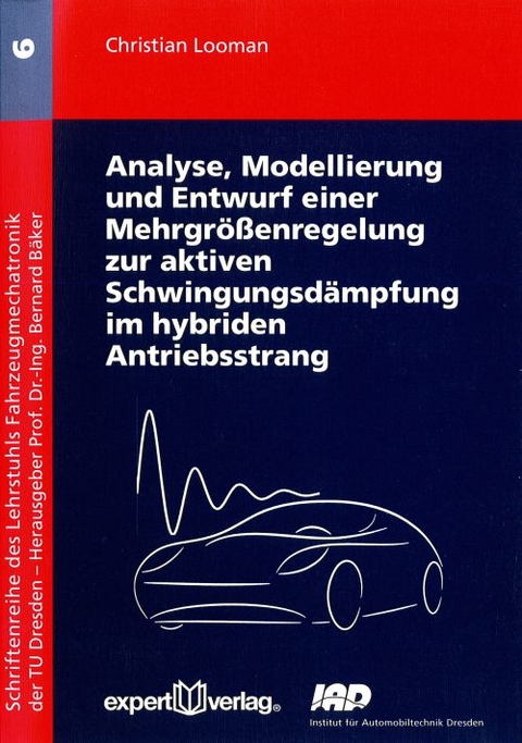 Analyse, Modellierung und Entwurf einer Mehrgrößenregelung zur aktiven Schwingungsdämpfung im hybriden Antriebsstrang - Christian Looman