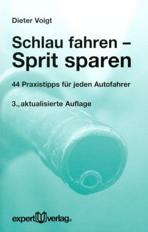 Schlau fahren &ndash; Sprit sparen - Dipl.-Ing. Dieter Voigt