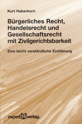 B&uuml;rgerliches Recht, Handelsrecht und Gesellschaftsrecht mit Zivilgerichtsbarkeit - Kurt Haberkorn