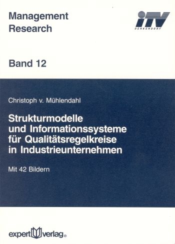 Strukturmodelle und Informationssysteme f&uuml;r Qualit&auml;tsregelkreise in Industrieunternehmen - Christoph v. M&uuml;hlendahl