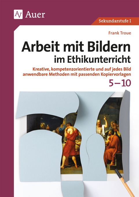 Arbeit mit Bildern im Ethikunterricht 5-10 - Frank Troue