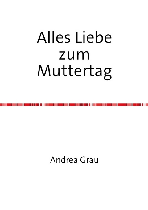Alles Liebe zum Muttertag - Andrea Grau