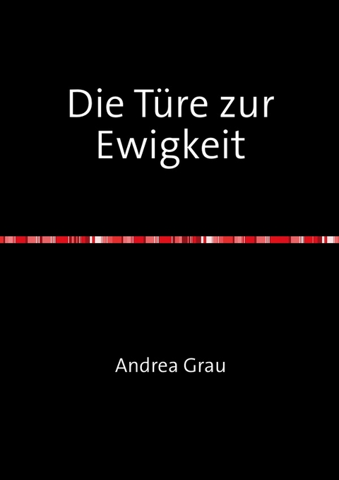 Die T&uuml;re zur Ewigkeit - Andrea Grau