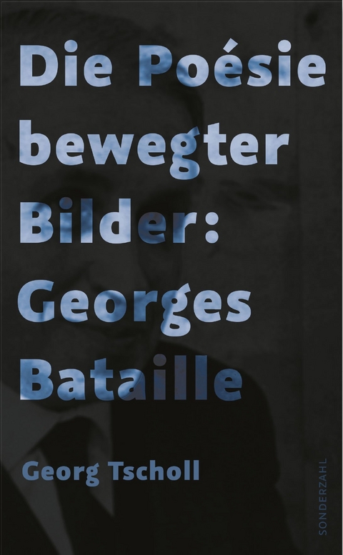 Die Po&eacute;sie bewegter Bilder: Georges Bataille - Georg Tscholl