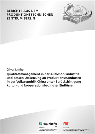 Qualitätsmanagement in der Automobilindustrie und dessen Umsetzung an Produktionsstandorten in der Volksrepublik China unter Berücksichtigung kultur- und kooperationsbedingter Einflüsse.