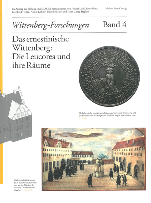 Das ernestinische Wittenberg: Die Leucorea und ihre R&auml;ume - 