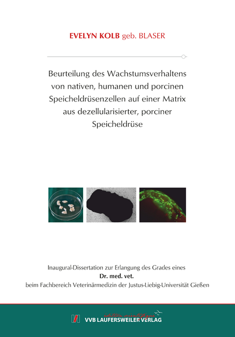 Beurteilung des Wachstumsverhaltens von nativen, humanen und porcinen Speicheldr&uuml;senzellen auf einer Matrix aus dezellularisierter, porciner Speicheldr&uuml;se - Evelyn Kolb