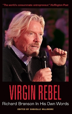 Virgin Rebel: Richard Branson In His Own Words - 