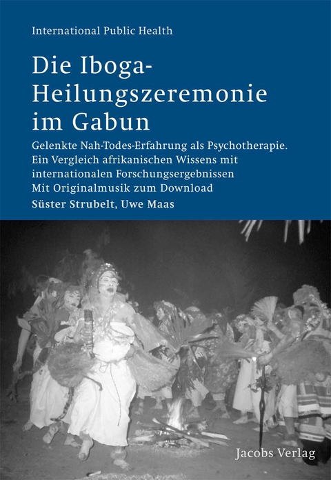 Die Iboga- Heilungszeremonie im Gabun - S&uuml;ster Strubelt, Uwe Maas