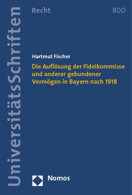 Die Aufl&ouml;sung der Fideikommisse und anderer gebundener Verm&ouml;gen in Bayern nach 1918 - Hartmut Fischer