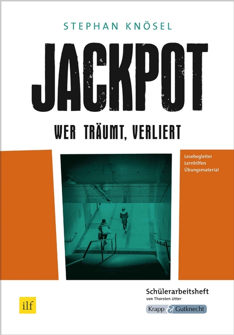 Jackpot &ndash; Wer tr&auml;umt, verliert &ndash; Stephan Kn&ouml;sel &ndash; Sch&uuml;lerarbeitsheft - Thorsten Utter