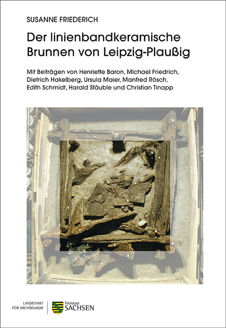 Der linienbandkeramische Brunnen von Leipzig-Plau&szlig;ig - Susanne Friederich