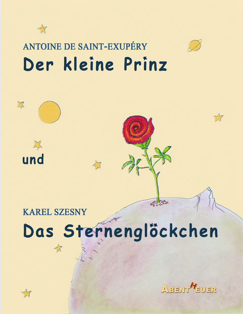 Der kleine Prinz und Das Sternengl&ouml;ckchen - Antoine de Saint-Exup&eacute;ry, Karel Szesny